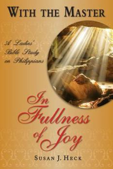 Paperback With the Master in Fullness of Joy: A Ladies' Bible Study on the Book of Philippians Book
