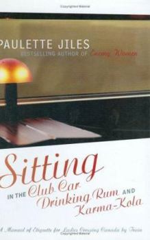 Paperback Sitting in the Club Car Drinking Rum and Karma-Kola: A Manual of Etiquette for Ladies Crossing Canada by Train Book