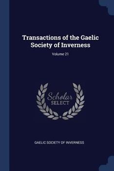 Transactions of the Gaelic Society of Inverness, Volume 21: 1896-97