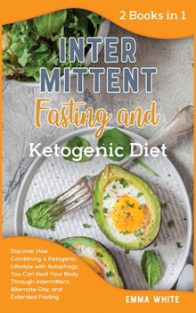 Hardcover Intermittent Fasting and ketogenic Diet: Discover How Combining a Ketogenic Lifestyle with Autophagy, You Can Heal Your Body Through Intermittent, Alt Book