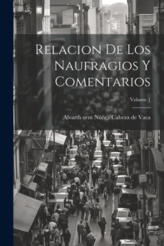 Paperback Relacion de los Naufragios y Comentarios; Volume 1 [Spanish] Book