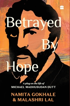 Hardcover Betrayed by Hope: A Play on the Life of Michael Madhusudan Dutt Book