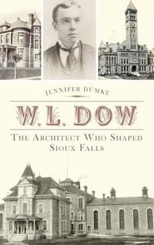 Hardcover W.L. Dow: The Architect Who Shaped Sioux Falls Book