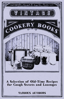 Paperback A Selection of Old-Time Recipes for Cough Sweets and Lozenges Book