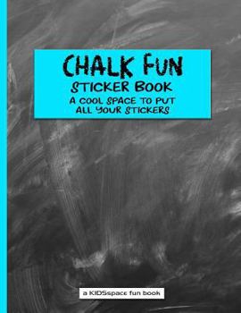 Paperback Chalk Fun Sticker Book (a Kidsspace Fun Book): A Cool Space to Put All Your Stickers Book