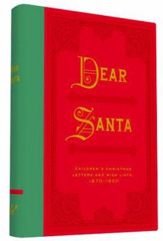 Hardcover Dear Santa: Children's Christmas Letters and Wish Lists, 1870 - 1920 Book