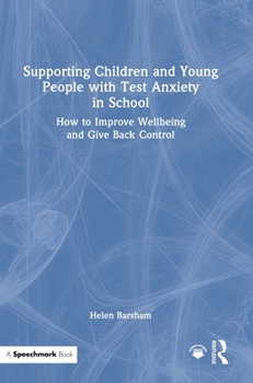 Hardcover Supporting Children and Young People with Test Anxiety in School: How to Improve Wellbeing and Give Back Control Book