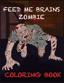 Paperback Feed Me Brains Zombie Coloring Book: Horror Coloring Book For Teens And Adults Book