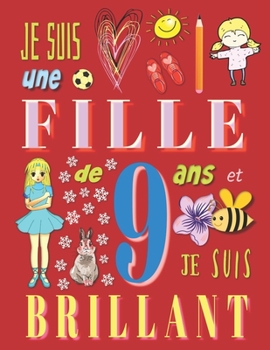 Je suis une fille de 9 ans et je suis brillant: Livre d'écriture pour filles de neuf ans (French Edition)