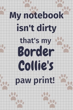 My notebook isn't dirty that's my Border Collie's paw print!: For Border Collie Dog Fans
