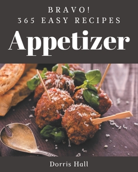 Paperback Bravo! 365 Easy Appetizer Recipes: Keep Calm and Try Easy Appetizer Cookbook Book