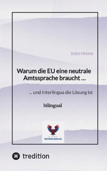 Warum die EU eine neutrale Amtssprache braucht ...: ... und Interlingua die Lösung ist (German Edition)