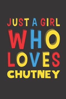 Paperback Just A Girl Who Loves Chutney: Chutney Lovers Girl Women Funny Gifts Lined Journal Notebook 6x9 120 Pages Book