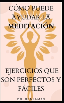 Paperback Cómo Puede Ayudar La Meditación Ejercicios Que Son Perfectos Y Fáciles [Spanish] Book
