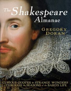 Hardcover The Shakespeare Almanac: Curious Facts & Strange Wonders Through the Seasons of the Bard's Life Book