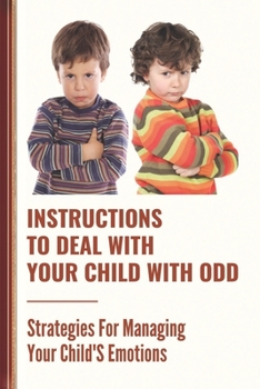 Paperback Instructions To Deal With Your Child With Odd: Strategies For Managing Your Child'S Emotions: Suffering From Odd Book