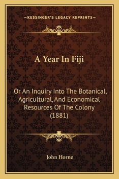 Paperback A Year In Fiji: Or An Inquiry Into The Botanical, Agricultural, And Economical Resources Of The Colony (1881) Book