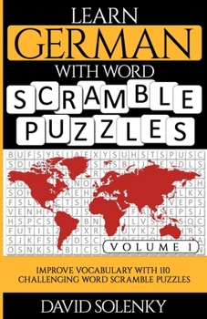 Learn German with Word Scramble Puzzles Volume 1: Learn German Language Vocabulary with 110 Challenging Bilingual Word Scramble Puzzles