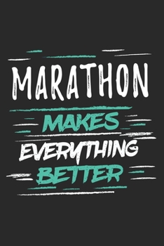 Marathon Makes Everything Better: Funny Cool Marathon Journal | Notebook | Workbook | Diary | Planner - 6x9 - 120 Dot Grid Pages With An Awesome Comic ... Marathoner, Marathon Athletes,Marathon Lovers