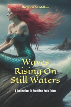 Paperback Waves Rising On Still Waters: A Collection Of Scottish Folk Tales Book