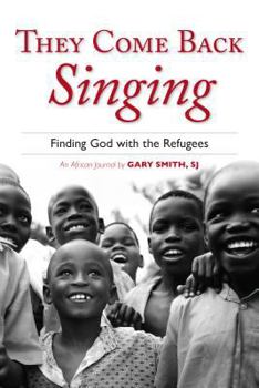Paperback They Come Back Singing: Finding God with the Refugees Book