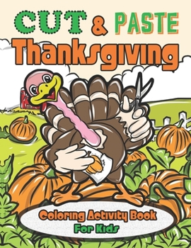 Paperback Cut & Paste Thanksgiving: Coloring Activity Book for Kids: A Super Fun Thanksgiving Workbook for Cutting Practice for Toddlers and Kids Ages 3-5 Book