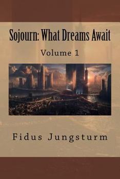 Paperback Sojourn: What Dreams Await: Volume 1 Book
