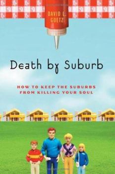 Hardcover Death by Suburb: How to Keep the Suburbs from Killing Your Soul Book