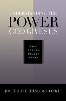 Hardcover Understanding the Power God Gives Us: What Agency Really Means Book