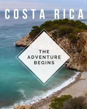 Paperback Costa Rica - The Adventure Begins: Trip Planner & Travel Journal Notebook To Plan Your Next Vacation In Detail Including Itinerary, Checklists, Calend Book