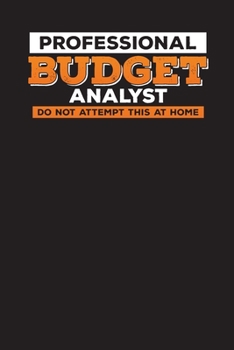 Paperback Professional Budget Analyst Do Not Attempt This At Home: The Monthly Budget Book for Budget Analysts - Financial Planner, Diary, Expense Tracker Book