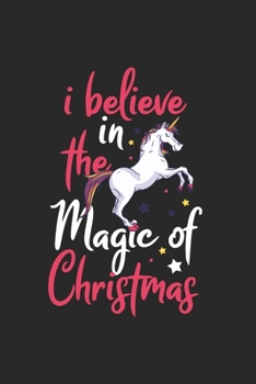 Christmas believe in the magic Unicorn Notebook: Notebook / 6x9 Zoll / 120 ruled Pages