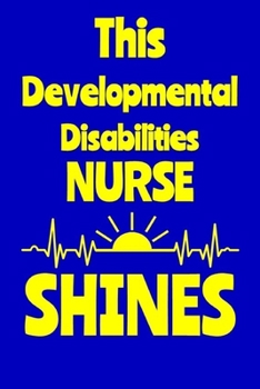 Paperback This Developmental Disabilities Nurse Shines: Journal: Appreciation Gift for a Favorite Nurse Book