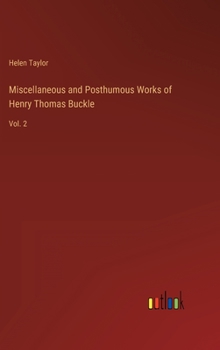 Hardcover Miscellaneous and Posthumous Works of Henry Thomas Buckle: Vol. 2 Book