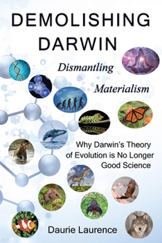 Paperback Demolishing Darwin: Dismantling materialism: why Darwin's theory of evolution is no longer good science Book