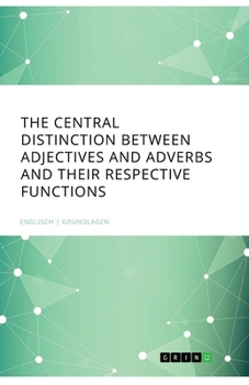 Paperback The central Distinction between Adjectives and Adverbs and their respective Functions Book
