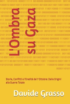 L'Ombra su Gaza: Storia, Conflitti e l'Eredità del 7 Ottobre: Dalle Origini alla Guerra Totale (Italian Edition)
