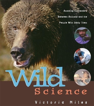 Paperback Wild Science: Amazing Encounters Between Animals and the People Who Study Them Book