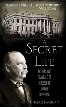 Paperback A Secret Life: The Lies and Scandals of President Grover Cleveland Book