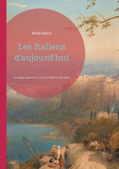 Les Italiens d'aujourd'hui: Un voyage captivant au coeur de l'Italie du XIXe siècle: société, culture et défis d'une nation en mutation (French Edition)