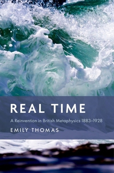 Hardcover Real Time: A Reinvention in British Metaphysics 1883-1928 Book