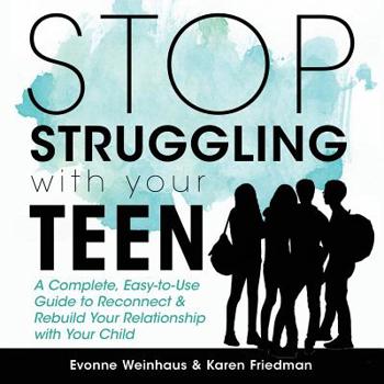 Paperback Stop Struggling with Your Teen: A Complete, Easy-To-Use Guide to Reconnect & Rebuild Your Relationship with Your Child Book