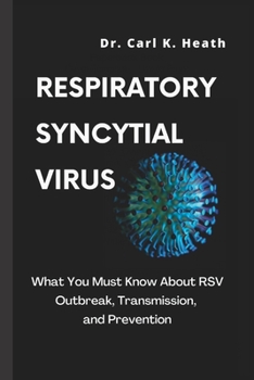 Paperback Respiratory Syncytial Virus: What You Must Know About RSV Outbreak, Transmission, and Prevention Book