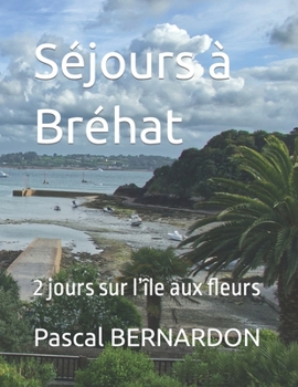 Paperback Séjours à Bréhat: 2 jours sur l'île aux fleurs [French] Book