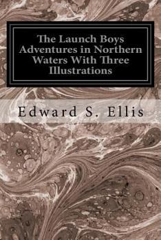 Paperback The Launch Boys Adventures in Northern Waters With Three Illustrations Book