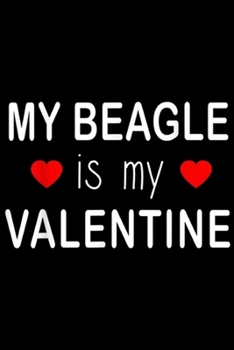 Paperback My Beagle Is My Valentine: Cute Funny Lonely Valentines Day My Beagle Is My Valentine Journal/Notebook Blank Lined Ruled 6x9 100 Pages Book