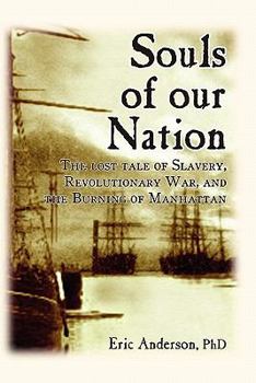 Paperback Souls of our Nation: The Lost Tale of Slavery, Revolutionary War, and the Burning of Manhattan Book