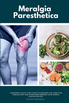 Paperback Meralgia Paresthetica: A Beginner's Quick Start Guide to Managing the Condition Through Diet and Other Home Remedies, with Sample Curated Rec Book