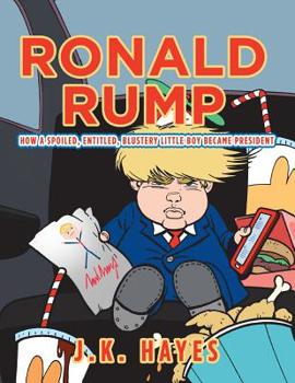 Paperback Ronald Rump: How a Spoiled, Entitled, Blustery Little Boy Became President Book