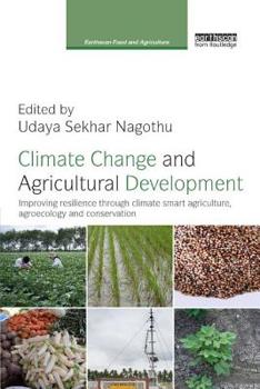 Paperback Climate Change and Agricultural Development: Improving Resilience through Climate Smart Agriculture, Agroecology and Conservation Book